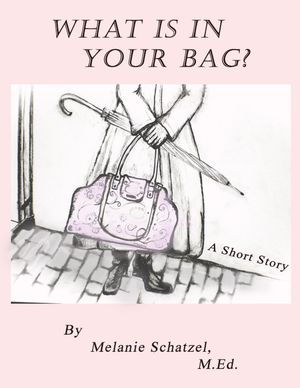 What's In Your Bag? A Short Story【電子書籍】[ Melanie Schatzel, M.Ed. ]