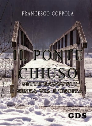 Il ponte chiuso- sette racconti senza via d'uscita