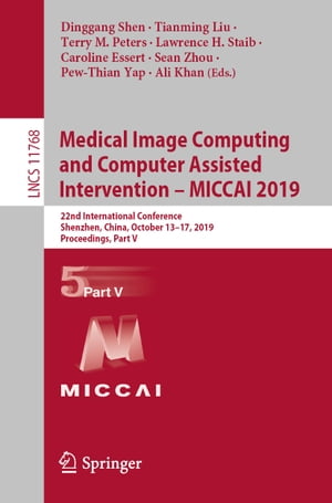 Medical Image Computing and Computer Assisted Intervention – MICCAI 2019