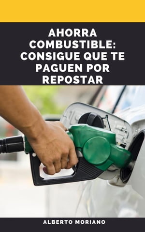 AHORRA COMBUSTIBLE: CONSIGUE QUE TE PAGUEN POR REPOSTAR