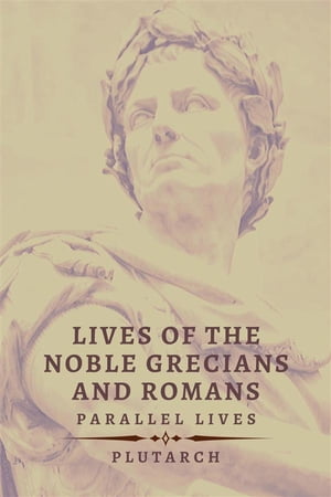 Lives of the Noble Grecians and Romans