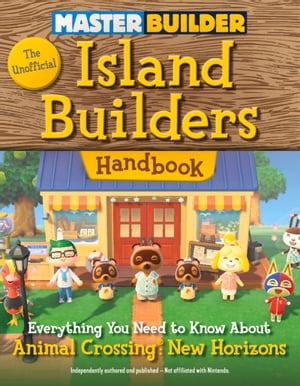 Master Builder: The Unofficial Island Builders Handbook Everything You Need to Know About Animal..