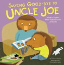 Saying Good-bye to Uncle Joe What to Expect When Someone You Love Dies【電子書籍】 Nancy Loewen