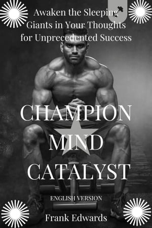 Champion Mind Catalyst Awaken the Sleeping Giants in Your Thoughts for Unprecedented Success