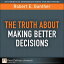 Truth About Making Better Decisions, The