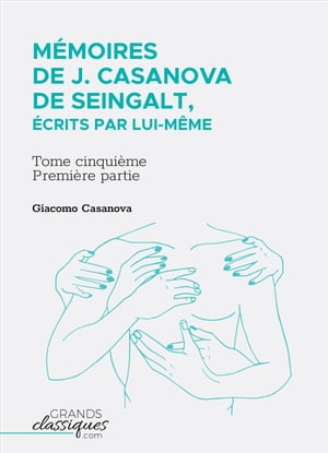 M?moires de J. Casanova de Seingalt, ?crits par lui-m?me Tome cinqui?me - premi?re partieŻҽҡ[ Giacomo Casanova ]