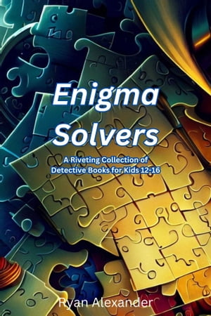 Enigma Solvers A Riveting Collection of Detective Books for Kids 12-16