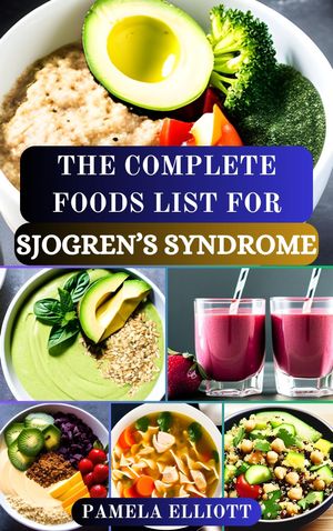 THE COMPLETE FOODS LIST FOR SJOGREN’S SYNDROME