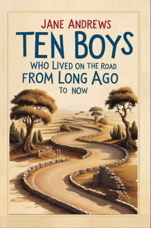 Ten Boys Who Lived on the Road from Long Ago to Now【電子書籍】[ Jane Andrews ]