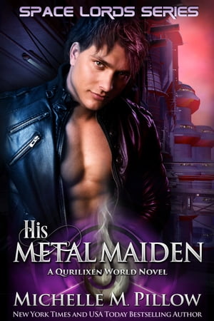 His Metal Maiden A Qurilixen World Novel【電子書籍】[ Michelle M. Pillow ]