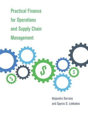 Practical Finance for Operations and Supply Chain Management【電子書籍】 Alejandro Serrano