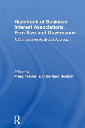 Handbook of Business Interest Associations, Firm Size and Governance A Comparative Analytical Approach【電子書籍】