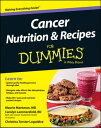 Cancer Nutrition and Recipes For Dummies【電子書籍】 Christina T. Loguidice