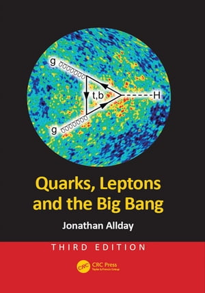 Quarks, Leptons and the Big Bang【電子書籍】 Jonathan Allday