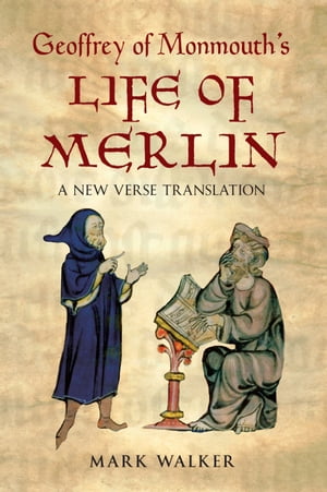 Geoffrey of Monmouth's Life of Merlin A New Verse Translation【電子書籍】[ Mark Walker ]