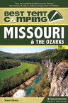 Best Tent Camping: Missouri & the Ozarks Your Car-Camping Guide to Scenic Beauty, the Sounds of Nature, and an Escape from Civilization【電子書籍】[ Steve Henry ]