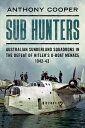 Sub Hunters Australian SunderlandSquadrons in the Defeat of Hitler s U-boat Menace 1942-43 電子書籍 Anthony Cooper 