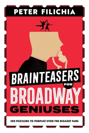 Brainteasers for Broadway Geniuses 500 Puzzlers to Perplex Even the Biggest Fans