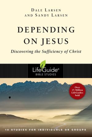 Depending on Jesus Discovering the Sufficiency of Christ