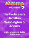 Shmoop US History Guide: The Federalists: Hamilton, Washington and Adams【電子書籍】 Shmoop