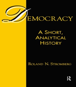 Democracy: A Short, Analytical HistoryA Short, Analytical History【電子書籍】[ Roland N. Stromberg ]