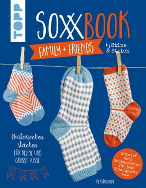 SoxxBook family + friends by Stine & Stitch Mustersocken stricken f?r kleine und gro?e F??e. Entwirf dein ganz pers?nliches Sockendesign. Mit Online-Videos. Sonderausstattung mit verl?ngertem Nachsatz【電子書籍】[ Kerstin Balke ]