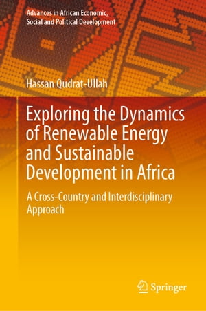 楽天楽天Kobo電子書籍ストアExploring the Dynamics of Renewable Energy and Sustainable Development in Africa A Cross-Country and Interdisciplinary Approach【電子書籍】[ Hassan Qudrat-Ullah ]