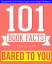 Bared to You - 101 Amazingly True Facts You Didn't Know