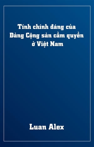Tính chính đáng của Đảng Cộng sản cầm quyền ở Việt Nam