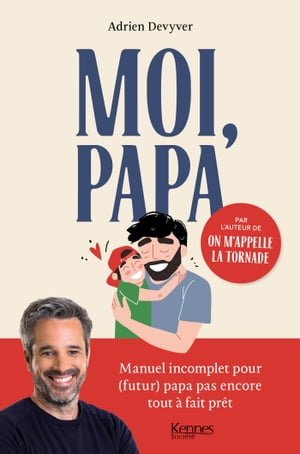 Moi, papa Manuel incomplet pour (futur) papa pas encore tout ? fait pr?t【電子書籍】[ Adrien Devyver ]