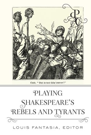 Playing Shakespeare’s Rebels and Tyrants