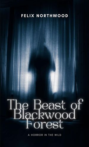 ŷKoboŻҽҥȥ㤨The Beast of Blackwood Forest A Horror in the WildŻҽҡ[ Felix Northwood ]פβǤʤ162ߤˤʤޤ