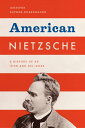 American Nietzsche A History of an Icon and His 