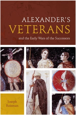 ŷKoboŻҽҥȥ㤨Alexander's Veterans and the Early Wars of the SuccessorsŻҽҡ[ Joseph Roisman ]פβǤʤ18ߤˤʤޤ
