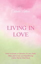 Living in Love How to Create a Lifestyle of Love, Faith, Bliss, and Crazy-Ass Manifesting (All in Thirty-One Days)【電子書籍】 Colinda Latour