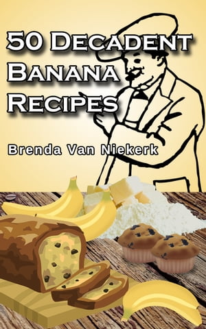 50 Decadent Banana Recipes【電子書籍】[ Brenda Van Niekerk ]