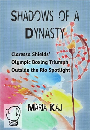 Shadows of a Dynasty: Claressa Shields’ Olympi