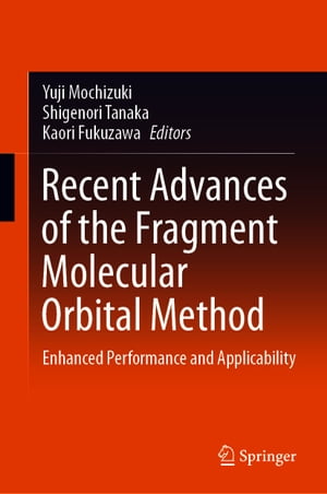 Recent Advances of the Fragment Molecular Orbital Method Enhanced Performance and Applicability【電子書籍】