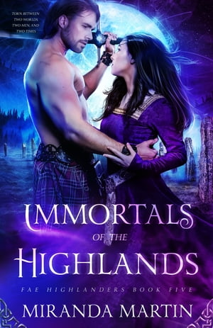 Immortals of the Highlands A Paranormal Historical Romance【電子書籍】[ Miranda Martin ]