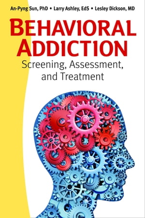 Behavioral Addiction Screening, Assessment, and Treatment