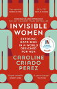 Invisible Women the Sunday Times number one bestseller exposing the gender bias women face every day【電子書籍】 Caroline Criado Perez