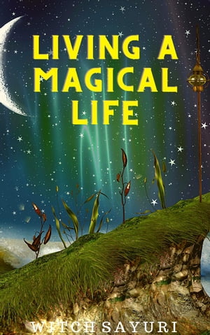 Living a Magical Life【電子書籍】[ Witch Sayuri ]