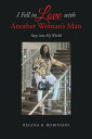 I Fell in Love with Another Woman 039 s Man Step into My World【電子書籍】 Regina R. Robinson