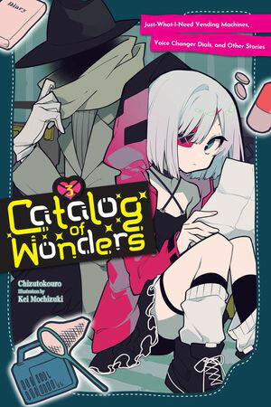 Catalog of Wonders, Vol. 3 Just-What-I-Need Vending Machines, Voice Changer Dials, and Other Sto..