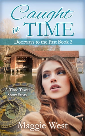 Caught in Time Doorways to the Past, #2【電子書籍】[ Maggie West ]