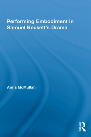 Performing Embodiment in Samuel Beckett's Drama