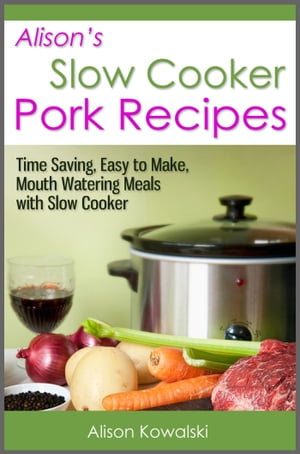 ŷKoboŻҽҥȥ㤨Alison's Slow Cooker Pork Recipes - Time Saving, Easy to Make, Mouth Watering Meals with Slow CookerŻҽҡ[ Alison Kowalski ]פβǤʤ399ߤˤʤޤ