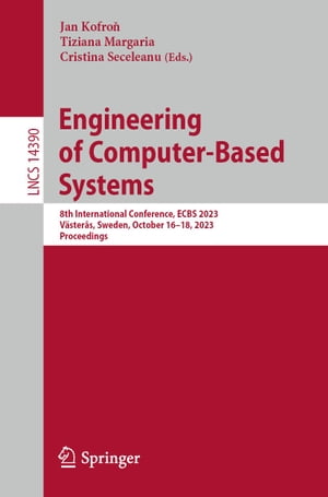 Engineering of Computer-Based Systems 8th International Conference, ECBS 2023, V?ster?s, Sweden, October 16?18, 2023, Proceedings【電子書籍】