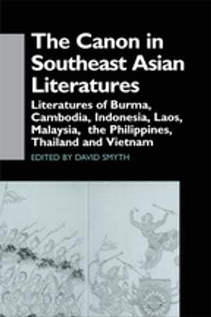 The Canon in Southeast Asian Literature Literatures of Burma, Cambodia, Indonesia, Laos, Malaysia, Phillippines, Thailand and VietnamŻҽҡ[ David Smyth ]