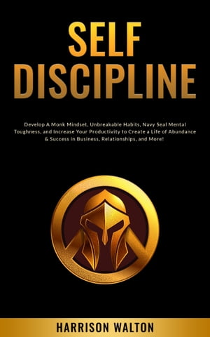 ŷKoboŻҽҥȥ㤨Self-Discipline Develop A Monk Mindset, Unbreakable Habits, Navy Seal Mental Toughness, and Increase Your Productivity to Create a Life of Abundance & Success in Business, Relationships, and More!Żҽҡ[ Harrison Walton ]פβǤʤ150ߤˤʤޤ
